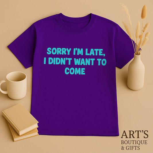 Sorry I'm Late I Didn't Want To Come - Black