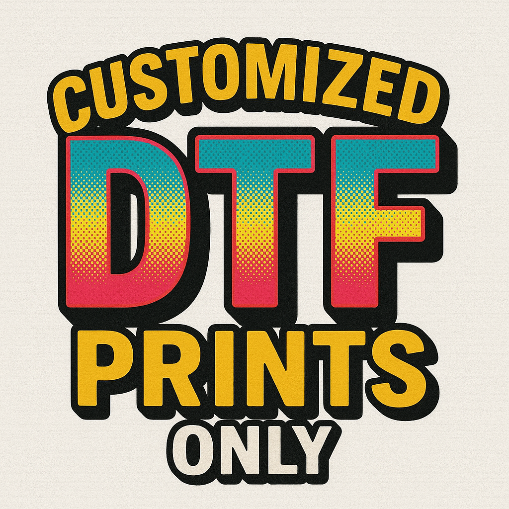 Customized DTF Prints Only