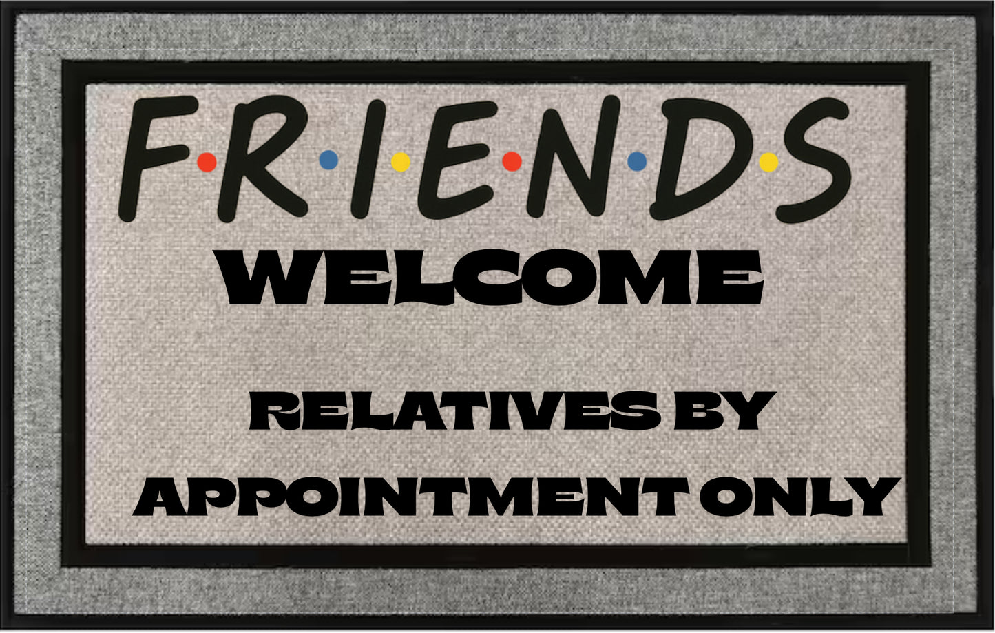 “Friends Welcome” Doormat – Relatives by Appointment Only