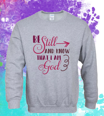 Sweatshirt: Be Still and Know...