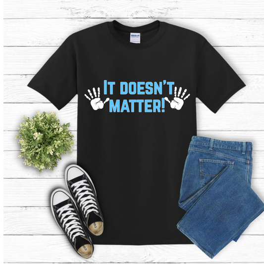 It Doesn’t Matter” T-Shirt – Bold, Fun, & Unapologetic