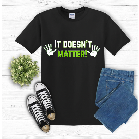 It Doesn’t Matter” T-Shirt – Bold, Fun, & Unapologetic