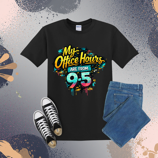My Office Hours Are From 9-5 Graphic Tee
