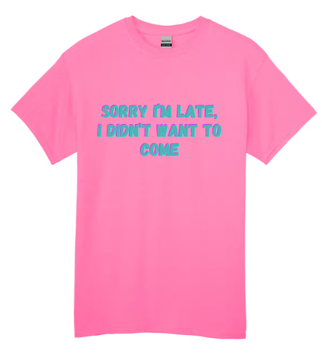Sorry I'm Late I Didn't Want To Come - Black