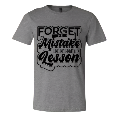 Short Sleeve T-Shirt: Forget the Mistake