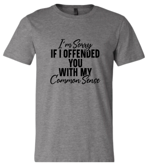 “Common Sense Offends” Statement Tee