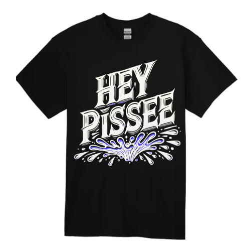 "HEY PISSEE" Splash Statement Tee
