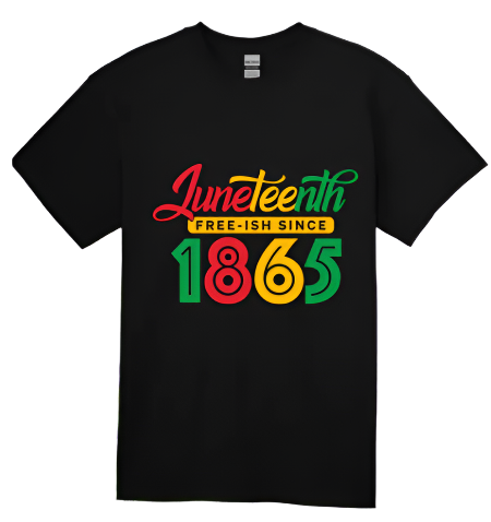 Short Sleeve T-shirt: Juneteenth 'Fresh-ish Since 1865'