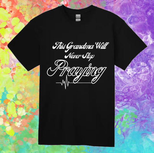 Short Sleeve T-shirt: This Grandma Will Never Stop Praying