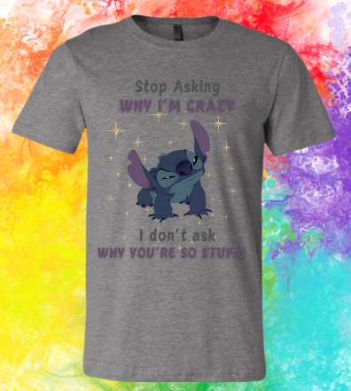 Stop Asking Why I'm Crazy - Grey