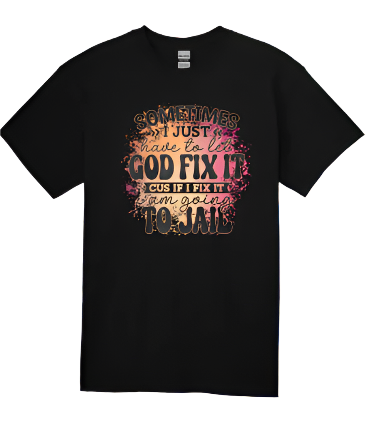 Short Sleeve T-shirt: Let God Fix It