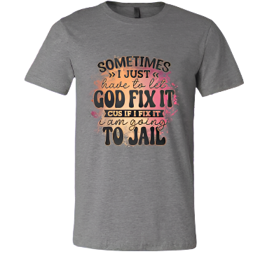Short Sleeve T-shirt: Let God Fix It