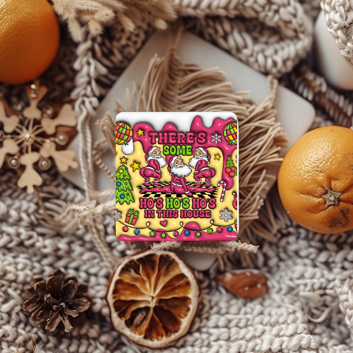 “There’s Some Ho’s Ho’s Ho’s in This House” Christmas Coaster