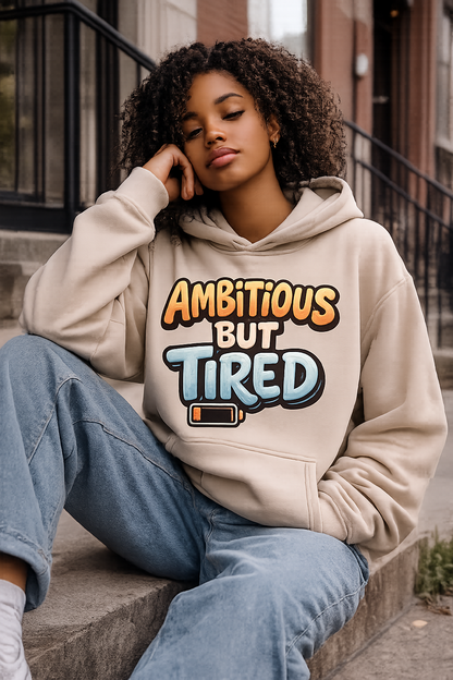 Ambitious But Tired Hoodie