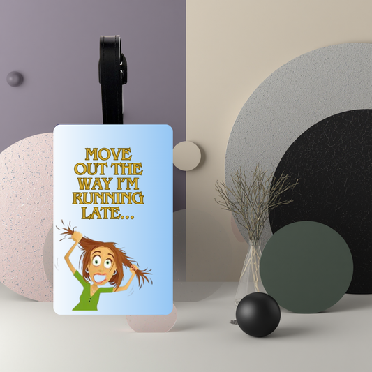 “Move Out The Way, I’m Running Late…” UV DTF Printed Luggage Tag