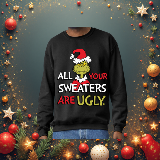 “All Your Sweaters Are Ugly” Sweatshirt