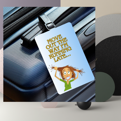 “Move Out The Way, I’m Running Late…” UV DTF Printed Luggage Tag