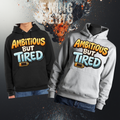 Ambitious But Tired Hoodie