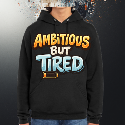 Ambitious But Tired Hoodie