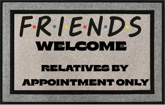 “Friends Welcome” Doormat – Relatives by Appointment Only