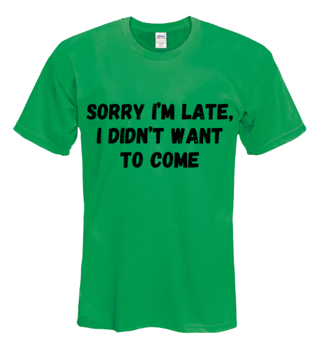 Short Sleeve Shirt - Sorry I'm Late I Didn't Want To Come - Black