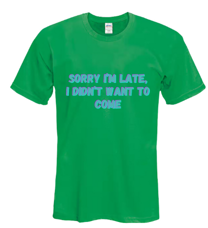 Sorry I'm Late I Didn't Want To Come - Black