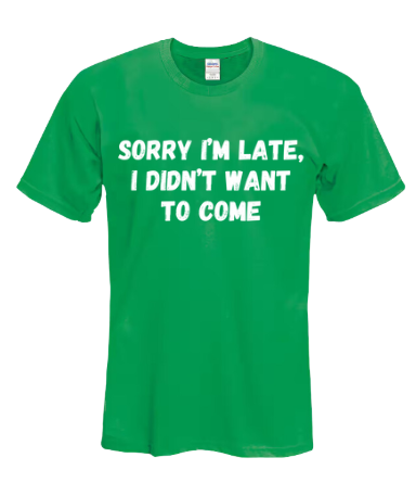 Short Sleeve Shirt - Sorry I'm Late I Didn't Want To Come - White