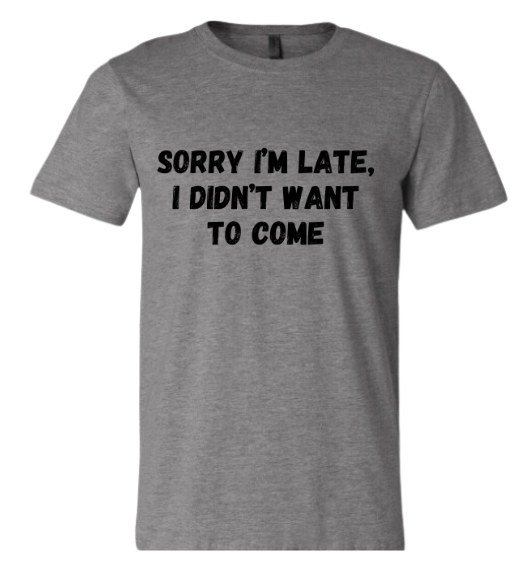 Short Sleeve Shirt - Sorry I'm Late I Didn't Want To Come - Black