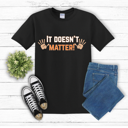 It Doesn’t Matter” T-Shirt – Bold, Fun, & Unapologetic