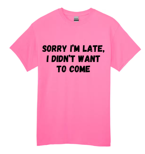 Short Sleeve Shirt - Sorry I'm Late I Didn't Want To Come - Black
