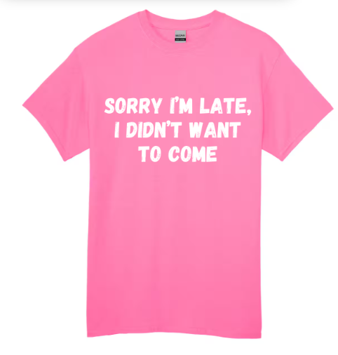 Short Sleeve Shirt - Sorry I'm Late I Didn't Want To Come - White