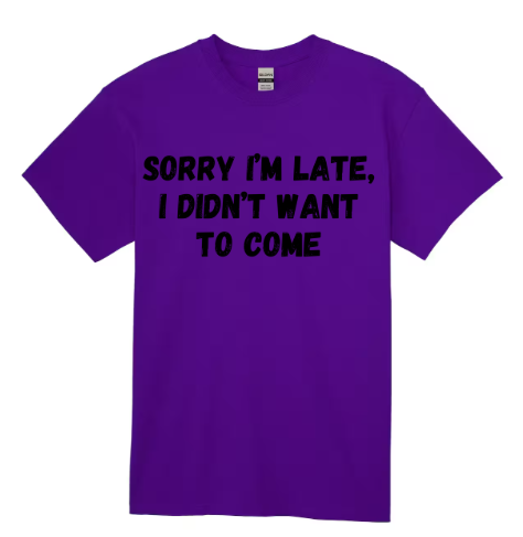 Short Sleeve Shirt - Sorry I'm Late I Didn't Want To Come - Black