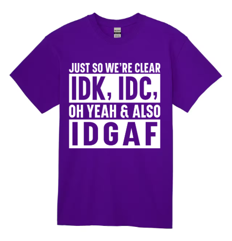 Short Sleeve Shirt - IDK, IDC, IDGAF