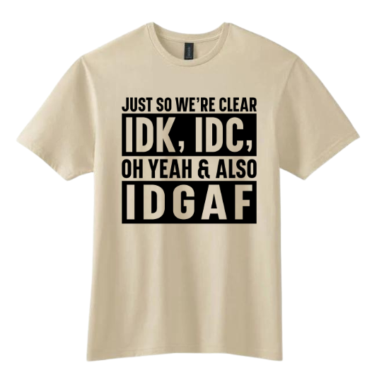 Short Sleeve Shirt - IDK, IDC, IDGAF