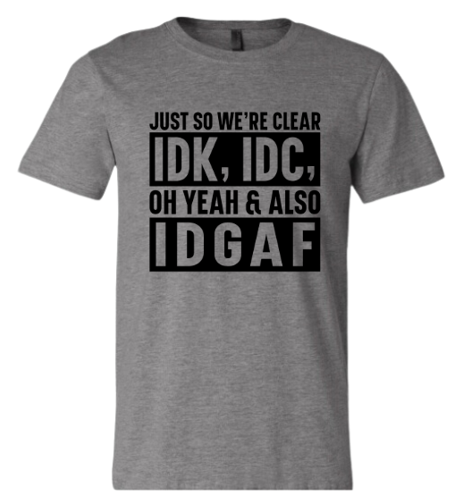 Short Sleeve Shirt - IDK, IDC, IDGAF