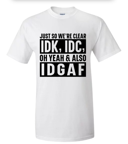 Short Sleeve Shirt - IDK, IDC, IDGAF