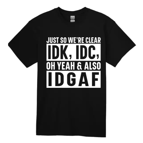 Short Sleeve Shirt - IDK, IDC, IDGAF