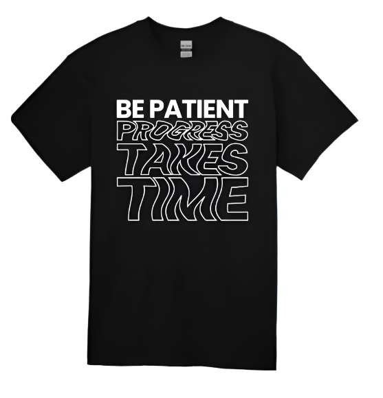 Short Sleeve T-shirt: Be Patient Progress Takes Time