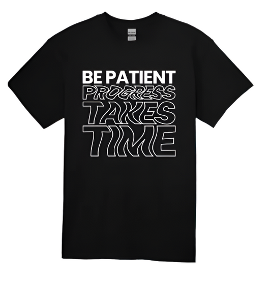 Short Sleeve T-shirt: Be Patient Progress Takes Time