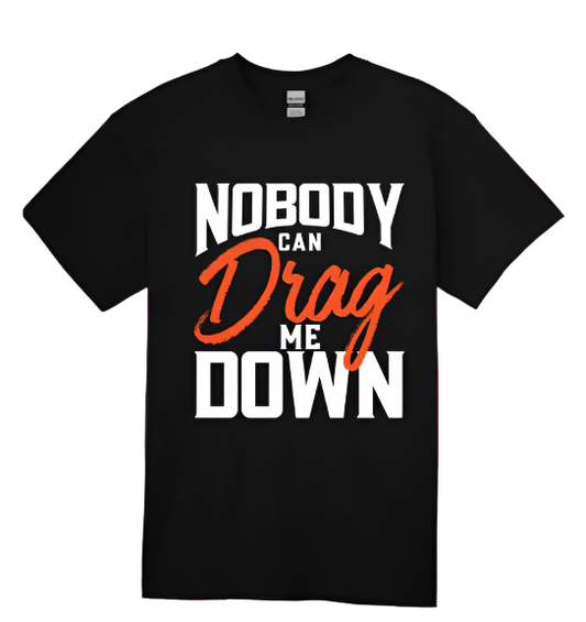 Short Sleeve T-shirt: Nobody Can Drag Me Down