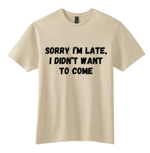 Short Sleeve Shirt - Sorry I'm Late I Didn't Want To Come - Black