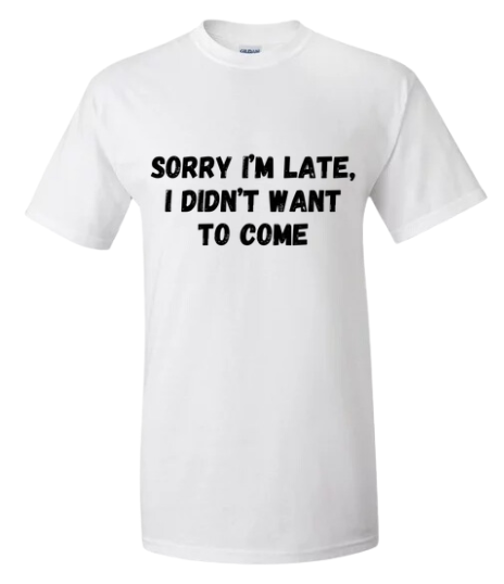Short Sleeve Shirt - Sorry I'm Late I Didn't Want To Come - Black